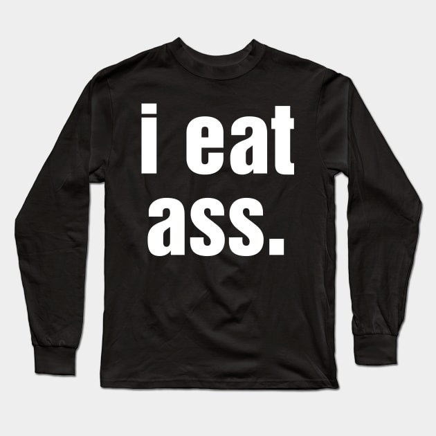 i eat ass Long Sleeve T-Shirt by GAz